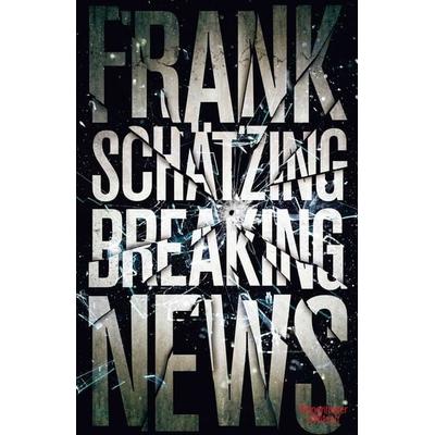 Breaking News, Gebundene Ausgabe von Frank Schätzing, Kiepenheuer & Witsch, 978-3-462-04527-7