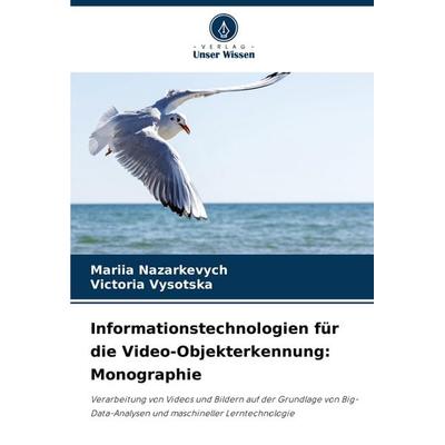 Informationstechnologien für die Video-Objekterkennung: Monographie, Taschenbuch von Mariia Nazarkevych,Victoria Vysotska, Verlag Unser Wissen,