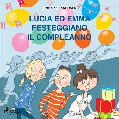 Lucia ed Emma festeggiano il compleanno - Line Kyed Knudsen, Audio, 9788726782363
