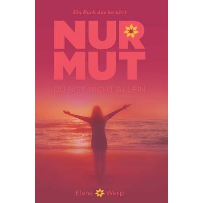 Nur Mut, du bist nicht allein., Taschenbuch von Elena Wesp, Buchschmiede, 978-3-99203-230-3