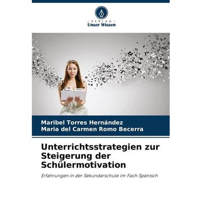 Unterrichtsstrategien zur Steigerung der Schülermotivation, Taschenbuch von Maribel Torres Hernández,María del Carmen Romo Becerra, Verlag Unser