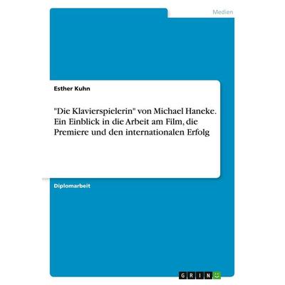 'Die Klavierspielerin' von Michael Haneke. Ein Einblick in die Arbeit am Film, die Premiere und den internationalen Erfolg, Taschenbuch von Esther