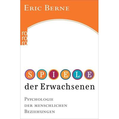 Spiele der Erwachsenen, Taschenbuch von Eric Berne, Rowohlt Taschenbuch, 978-3-499-61350-0