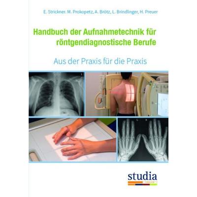 Handbuch der Aufnahmetechnik für röntgendiagnostische Berufe, Taschenbuch von Elisabeth Strickner,Martina Prokopetz, Studia Universitätsverlag