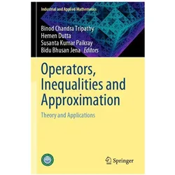 Operators, Inequalities and Approximation, Fachbücher von Hemen Dutta, Binod Chandra Tripathy, Susanta Kumar Paikray, Bidu Bhusan Jena