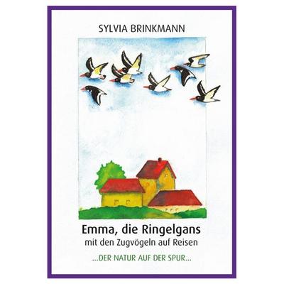 Emma, die Ringelgans mit den Zugvögeln auf Reise, Taschenbuch von Sylvia Brinkmann, Brinkmann, Sylvia, 978-3-00-084531-4