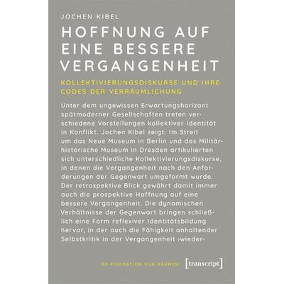 Hoffnung auf eine bessere Vergangenheit, Taschenbuch von Jochen Kibel, Transcript, 978-3-8376-5429-5