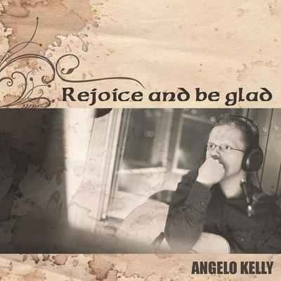 Rejoice And Be Glad - Angelo Kelly, CD, 4019589040051