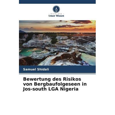 Bewertung des Risikos von Bergbaufolgeseen in Jos-south LGA Nigeria, Taschenbuch von Samuel Shidali, Verlag Unser Wissen, 978-620-4-83549-5