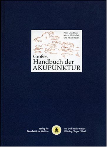 Peter Deadman - Grosses Handbuch der Akupunktur: Das Netzwerk der Leitbahnen und Akupunkturpunkte - Preis vom 09.10.2026 07:28:09 h