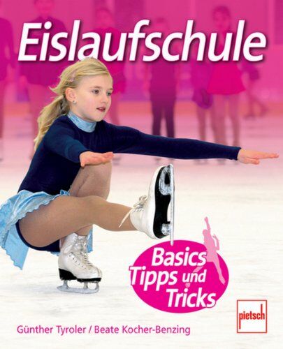Günther Tyroler - Eislaufschule: Basics, Tipps und Tricks - Preis vom 09.10.2026 07:28:09 h