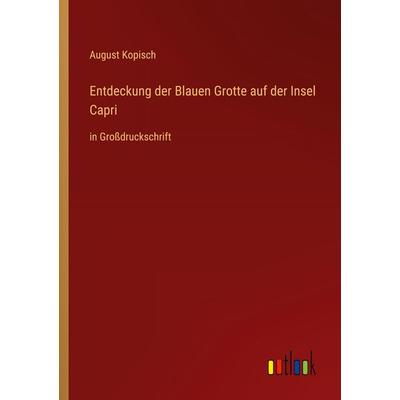 Entdeckung der Blauen Grotte auf der Insel Capri, Taschenbuch von August Kopisch, Outlook, 978-3-368-28874-7