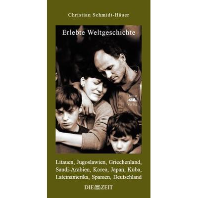 Erlebte Weltgeschichte, Gebundene Ausgabe von Christian Schmidt-Häuer, Donat, 978-3-943425-43-7