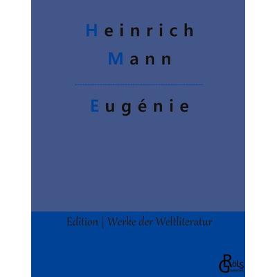 Eugénie, Gebundene Ausgabe von Heinrich Mann, Gröls Verlag, 978-3-9882899-9-5