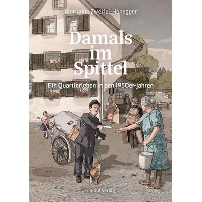 Damals im Spittel, Gebundene Ausgabe von Marianne Zweifel, Th. Gut Verlag, 978-3-85717-309-7