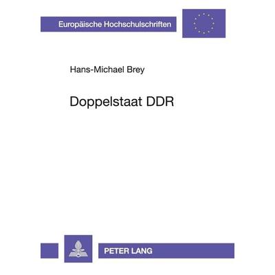Doppelstaat DDR, Taschenbuch von Hans-Michael Brey, Peter Lang GmbH, Internationaler Verlag der Wissenschaften, 978-3-631-34655-6