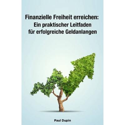 Finanzielle Freiheit erreichen:, Taschenbuch von Paul Dupin, Epubli, 978-3-7584-3178-4