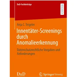 Innentäter-Screenings durch Anomalieerkennung, Fachbücher von Anja C. Teigeler