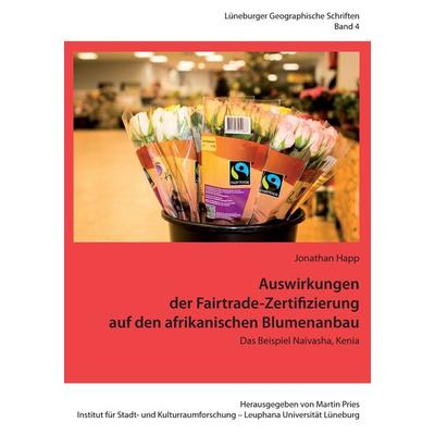 Auswirkungen der Fairtrade-Zertifizierung auf den afrikanischen Blumenanbau, Taschenbuch von Jonathan Happ, BoD – Books on Demand, 978-3-7392-2581-4