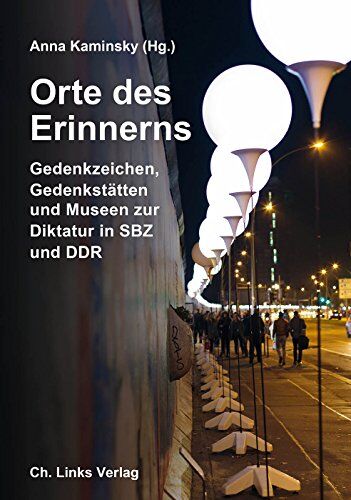 Anna Kaminsky (Hg.) - Orte des Erinnerns: Gedenkzeichen, Gedenkstätten und Museen zur Diktatur in SBZ und DDR (Das Standardwerk in dritter, überarbeiteter und stark erweiterter Ausgabe 2016!) - Preis vom 11.10.2026 15:43:13 h