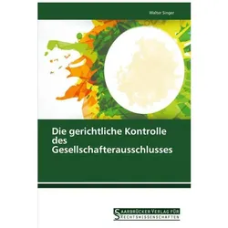 Die gerichtliche Kontrolle des Gesellschafterausschlusses, Fachbücher von Walter Singer