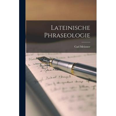 Lateinische Phraseologie, Taschenbuch von Carl Meissner, Legare Street Press, 978-1-01-561833-6