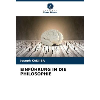 Einführung in die Philosophie, Taschenbuch von Joseph Kadjiba, Verlag Unser Wissen, 978-620-7-28474-0