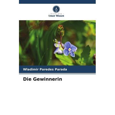 Die Gewinnerin, Taschenbuch von Wladimir Paredes Parada, Verlag Unser Wissen, 978-620-6-55952-8