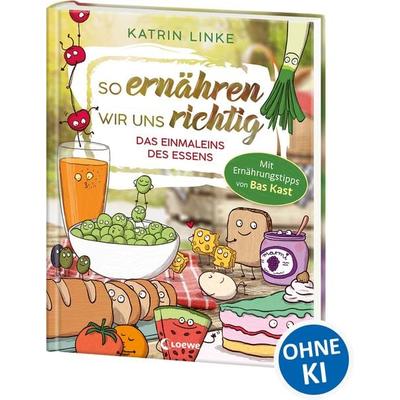So ernähren wir uns richtig - Das Einmaleins des Essens, Gebundene Ausgabe von Katrin Linke, Loewe, 978-3-7432-0954-1