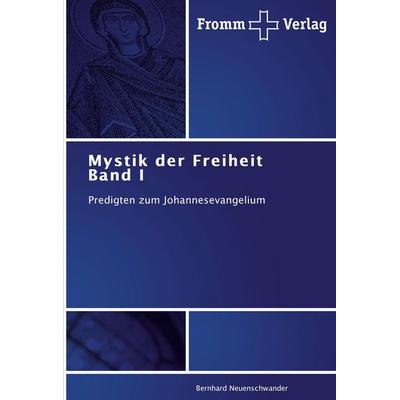 Mystik der Freiheit Band I, Taschenbuch von Bernhard Neuenschwander, Fromm Verlag, 978-3-8416-0414-9