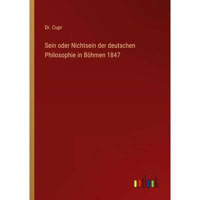 Sein oder Nichtsein der deutschen Philosophie in Böhmen 1847, Taschenbuch von Cupr, Outlook, 978-3-368-56010-2