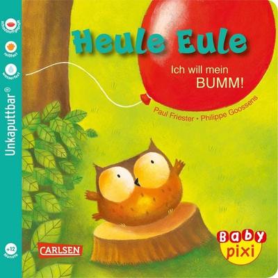 Baby Pixi (unkaputtbar) 81: Heule Eule: Ich will mein BUMM!, Taschenbuch von Paul Friester, Carlsen, 978-3-551-05183-7
