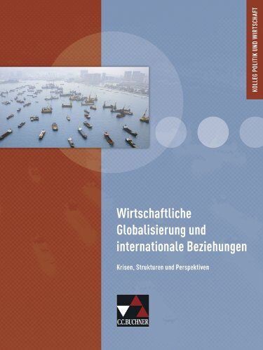 Christine Betz - Kolleg Politik und Wirtschaft: Wirtschaftliche Globalisierung und internationale Beziehungen: Krisen, Strukturen und Perspektiven - Preis vom 11.10.2026 03:10:56 h