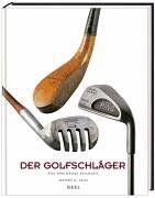 Ellis, Jeffery B. - Der Golfschläger: Eine 400-jährige Geschichte - Preis vom 09.10.2026 07:28:09 h