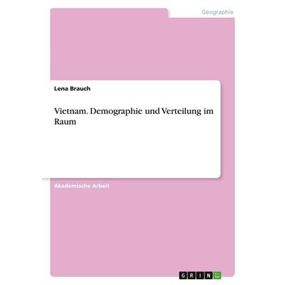 Vietnam. Demographie und Verteilung im Raum, Taschenbuch von Lena Brauch, GRIN, 978-3-346-45569-7