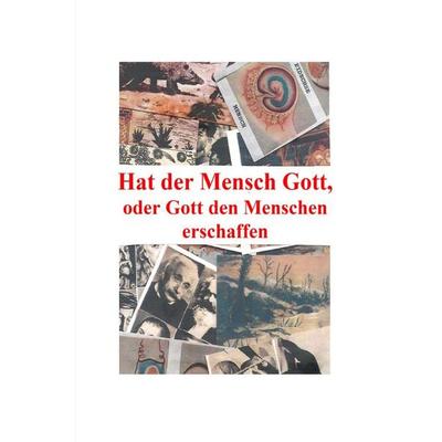 Hat der Mensch Gott, oder Gott den Menschen erschaffen, Taschenbuch von Friedrich Moser, Epubli, 978-3-8197-2521-0
