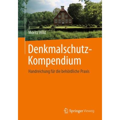 Denkmalschutz-Kompendium, Taschenbuch von Moritz Wild, Springer Fachmedien Wiesbaden GmbH, 978-3-658-42827-3