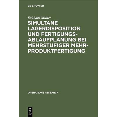 Simultane Lagerdisposition und Fertigungsablaufplanung bei mehrstufiger Mehrproduktfertigung, Gebundene Ausgabe von Eckhard Müller, De Gruyter,