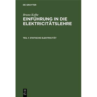 Statische Elektricität, Gebundene Ausgabe von Bruno Kolbe, De Gruyter Oldenbourg, 978-3-486-72747-0