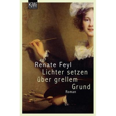 Lichter setzen über grellem Grund, Taschenbuch von Renate Feyl, Kiepenheuer & Witsch