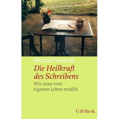 Die Heilkraft des Schreibens, Taschenbuch von Herrad Schenk, C.H. Beck, 978-3-406-80781-7