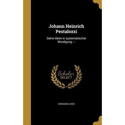 Johann Heinrich Pestalozzi, Gebundene Ausgabe von Hermann Leser, Creative Media Partners, LLC, 978-1-372-91125-5