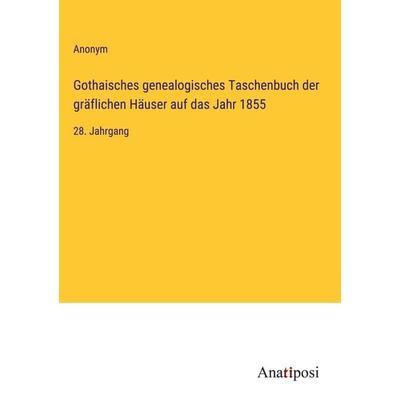 Gothaisches genealogisches Taschenbuch der gräflichen Häuser auf das Jahr 1855, Gebundene Ausgabe von Anonym, Anatiposi Verlag, 978-3-382-03391-0