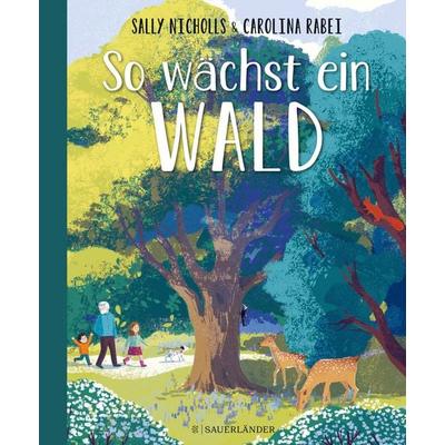 So wächst ein Wald, Gebundene Ausgabe von Sally Nicholls, Fischer Sauerländer, 978-3-7373-5840-8