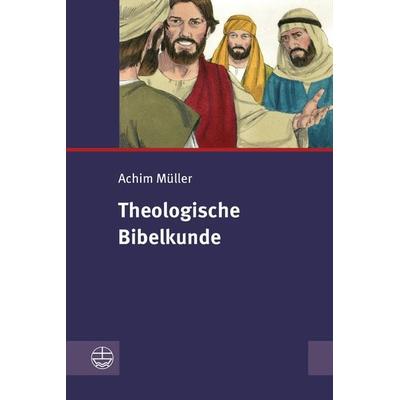 Theologische Bibelkunde, Taschenbuch von Achim Müller, Evangelische Verlagsanstalt, 978-3-374-06640-7