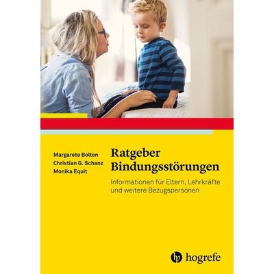 Ratgeber Bindungsstörungen, Taschenbuch von Margarete Bolten,Monika Equit,Christian Günter Schanz, Hogrefe Verlag, 978-3-8017-2733-8