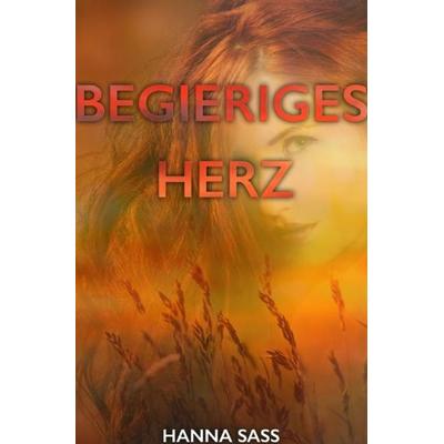 Begieriges Herz, Taschenbuch von Hanna Sass, Epubli, 978-3-7502-7004-6