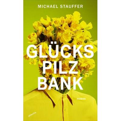 Glückspilzbank, Gebundene Ausgabe von Michael Stauffer, Atlantis Literatur