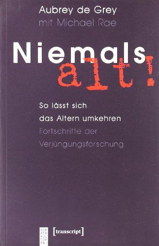 Grey, Aubrey de - Niemals alt!: So lässt sich das Altern umkehren. Fortschritte der Verjüngungsforschung - Preis vom 09.10.2026 07:28:09 h