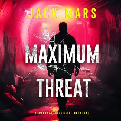 Maximum Threat (A Grant Valor Action Thriller—Book 4) - Jack Mars, Audio, 9798341587205